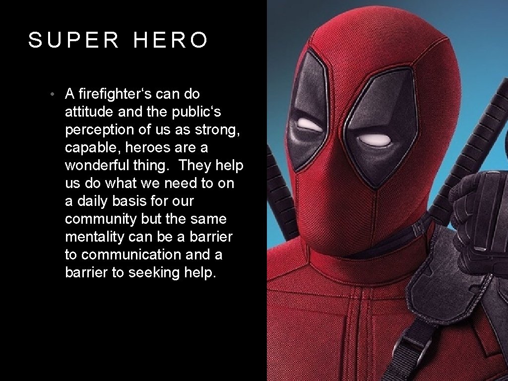 SUPER HERO • A firefighter‘s can do attitude and the public‘s perception of us