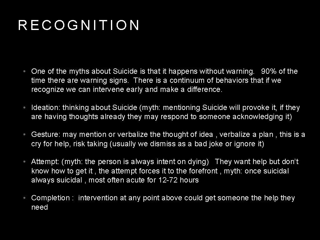 RECOGNITION • One of the myths about Suicide is that it happens without warning.