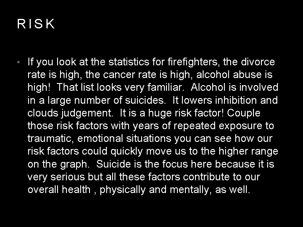 RISK • If you look at the statistics for firefighters, the divorce rate is
