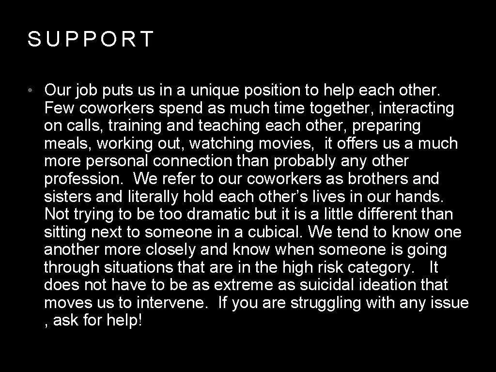 SUPPORT • Our job puts us in a unique position to help each other.