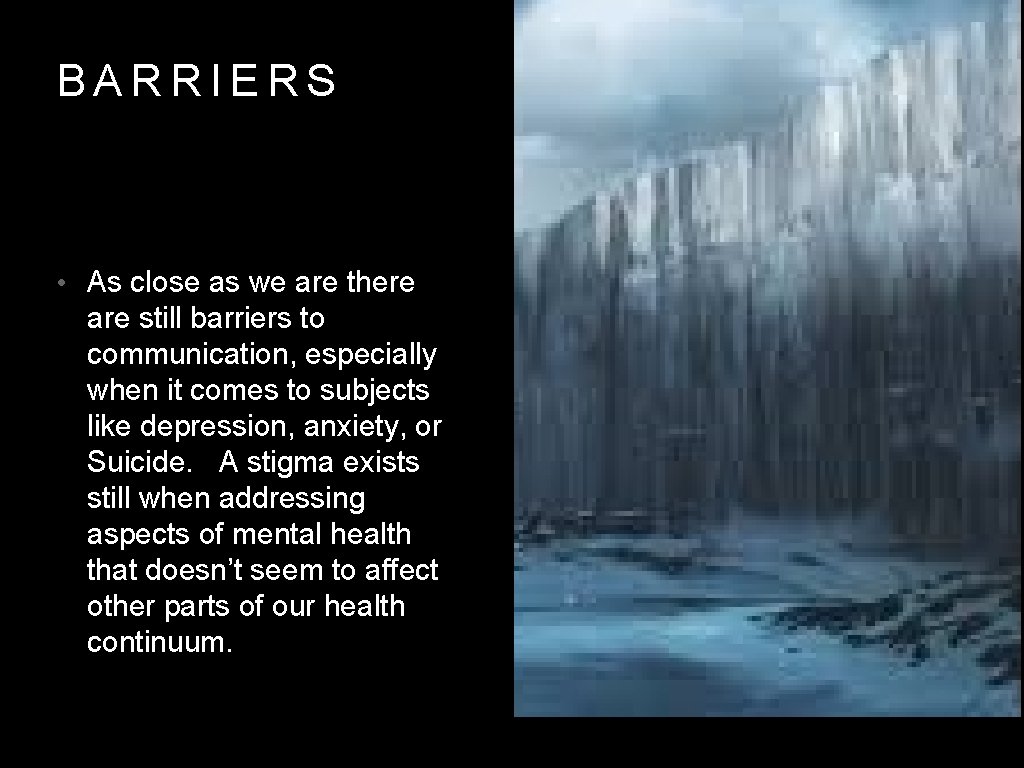 BARRIERS • As close as we are there are still barriers to communication, especially