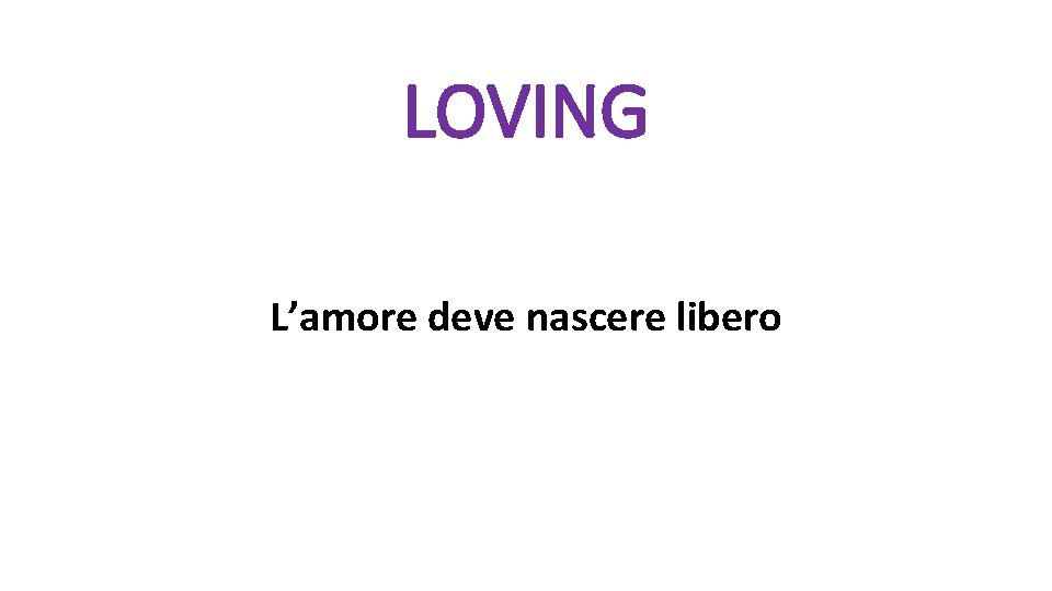 LOVING L’amore deve nascere libero 