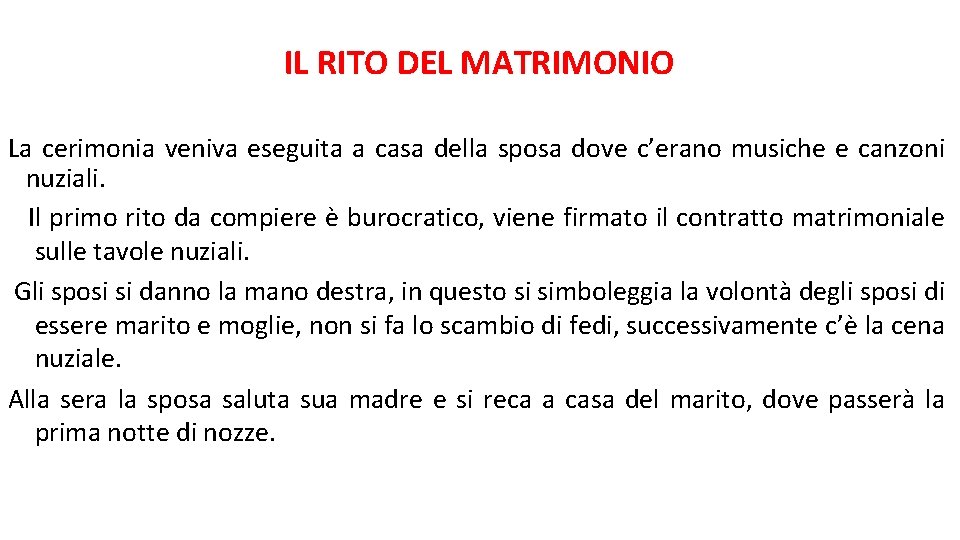  IL RITO DEL MATRIMONIO La cerimonia veniva eseguita a casa della sposa dove