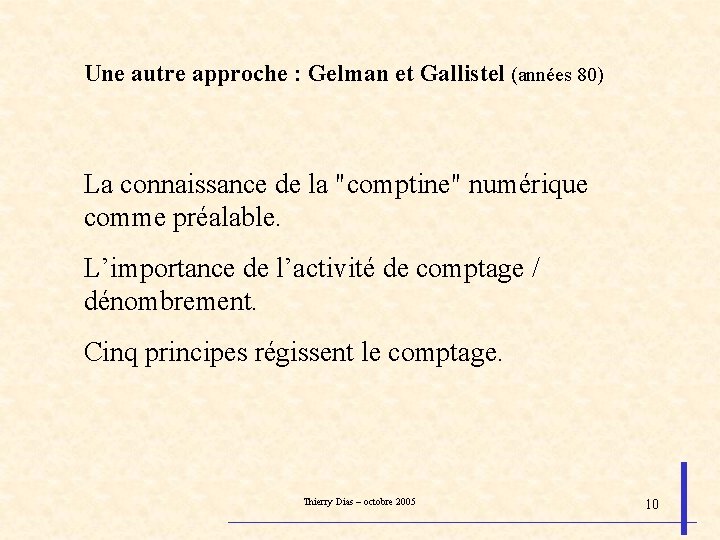 Une autre approche : Gelman et Gallistel (années 80) La connaissance de la "comptine"