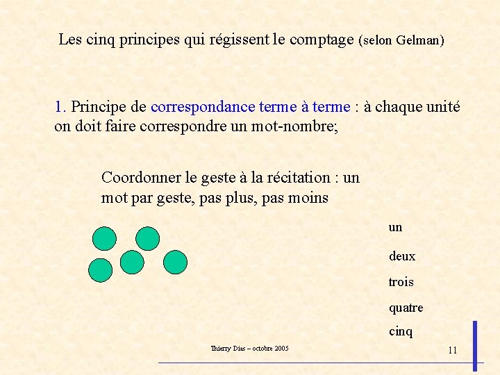 Les cinq principes qui régissent le comptage (selon Gelman) 1. Principe de correspondance terme