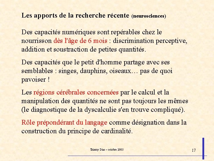 Les apports de la recherche récente (neurosciences) Des capacités numériques sont repérables chez le