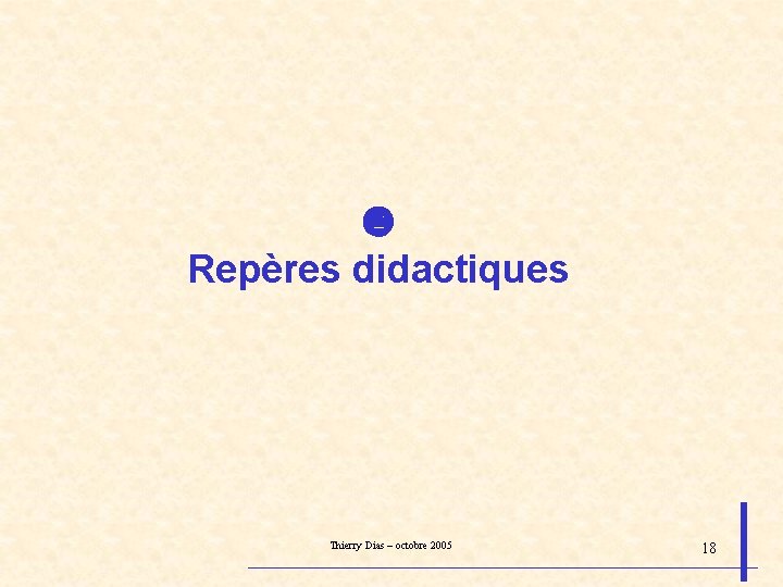  Repères didactiques Thierry Dias – octobre 2005 18 