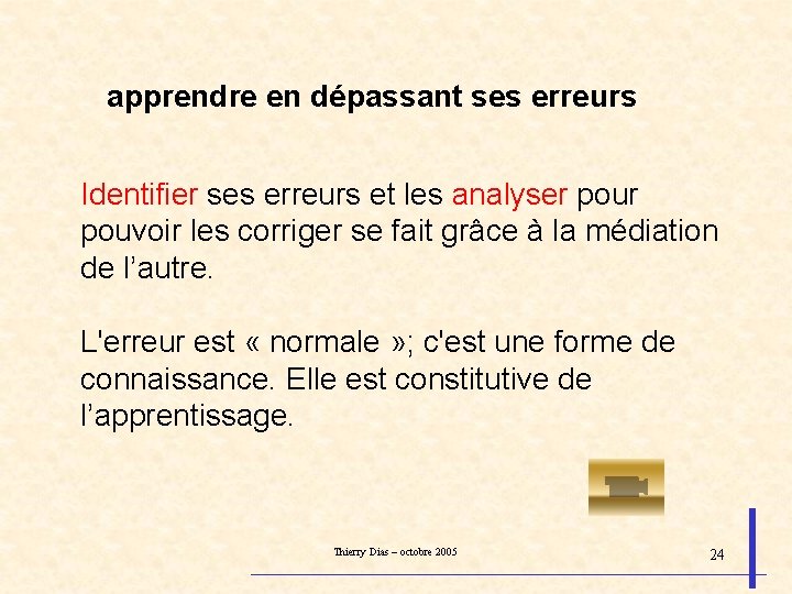 apprendre en dépassant ses erreurs Identifier ses erreurs et les analyser pouvoir les corriger