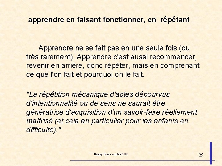 apprendre en faisant fonctionner, en répétant Apprendre ne se fait pas en une seule