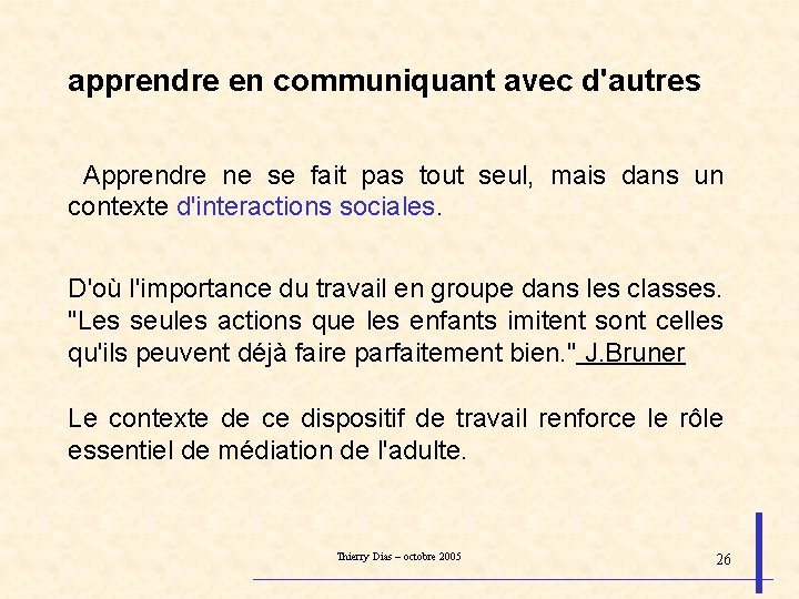 apprendre en communiquant avec d'autres Apprendre ne se fait pas tout seul, mais dans