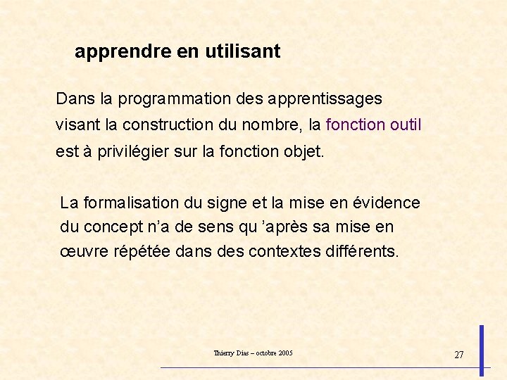apprendre en utilisant Dans la programmation des apprentissages visant la construction du nombre, la
