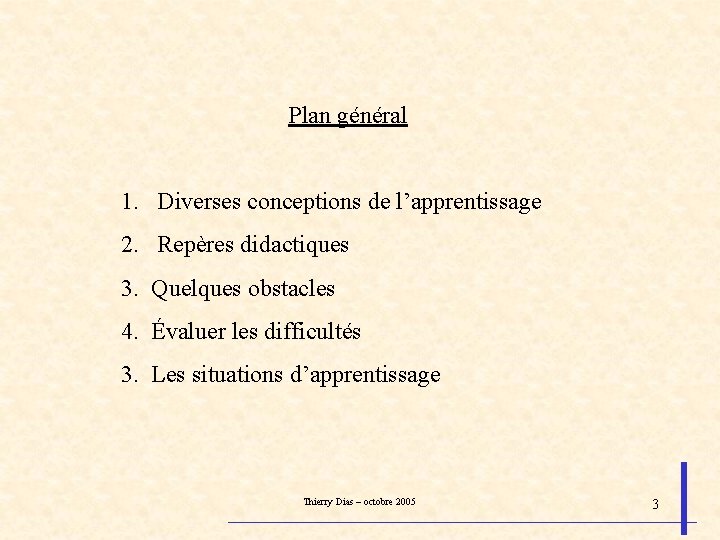 Plan général 1. Diverses conceptions de l’apprentissage 2. Repères didactiques 3. Quelques obstacles 4.