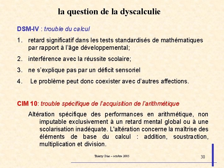 la question de la dyscalculie DSM-IV : trouble du calcul 1. retard significatif dans