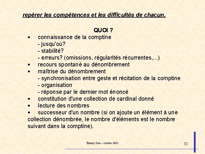 repérer les compétences et les difficultés de chacun. QUOI ? · connaissance de la