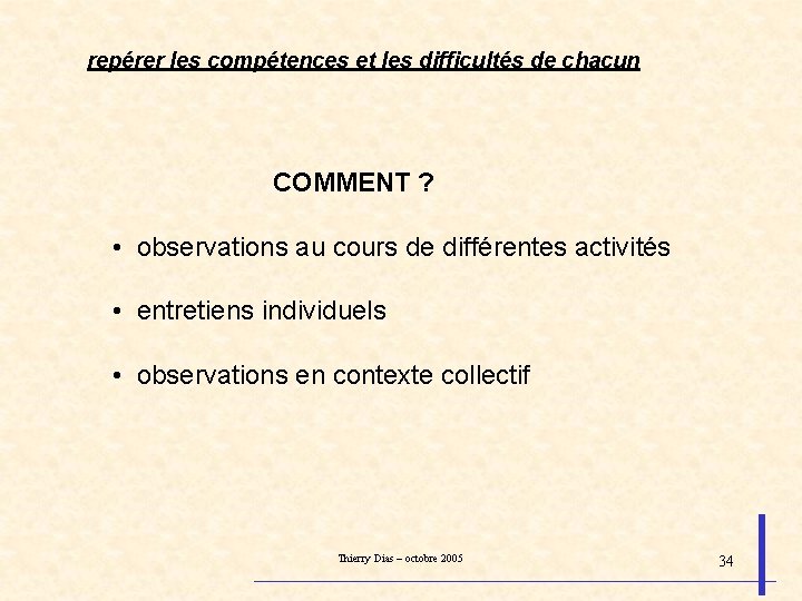 repérer les compétences et les difficultés de chacun COMMENT ? • observations au cours