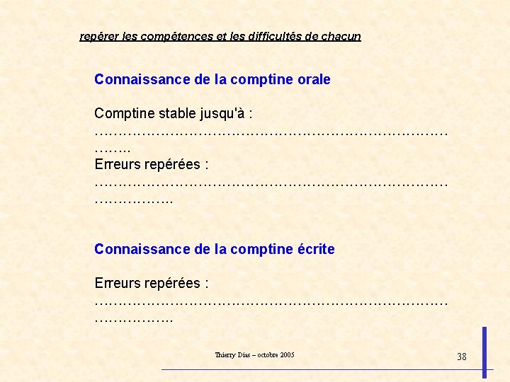 repérer les compétences et les difficultés de chacun Connaissance de la comptine orale Comptine