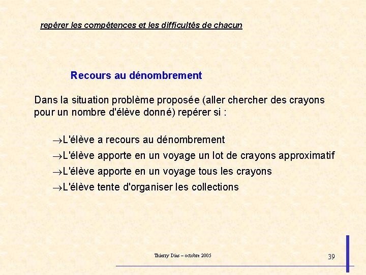 repérer les compétences et les difficultés de chacun Recours au dénombrement Dans la situation