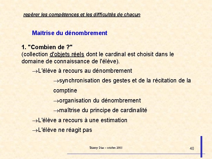 repérer les compétences et les difficultés de chacun Maîtrise du dénombrement 1. "Combien de