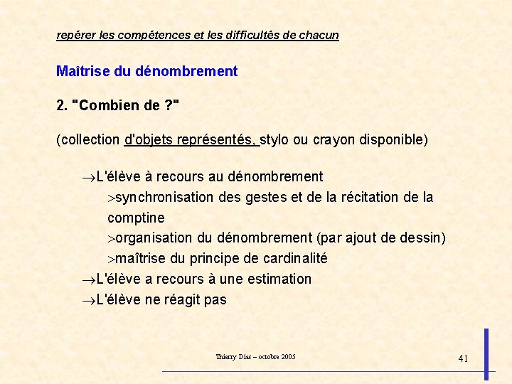 repérer les compétences et les difficultés de chacun Maîtrise du dénombrement 2. "Combien de