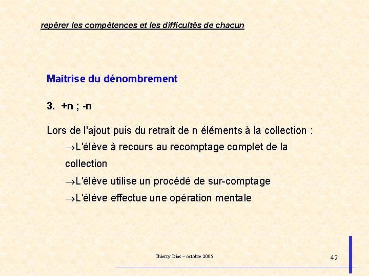 repérer les compétences et les difficultés de chacun Maîtrise du dénombrement 3. +n ;