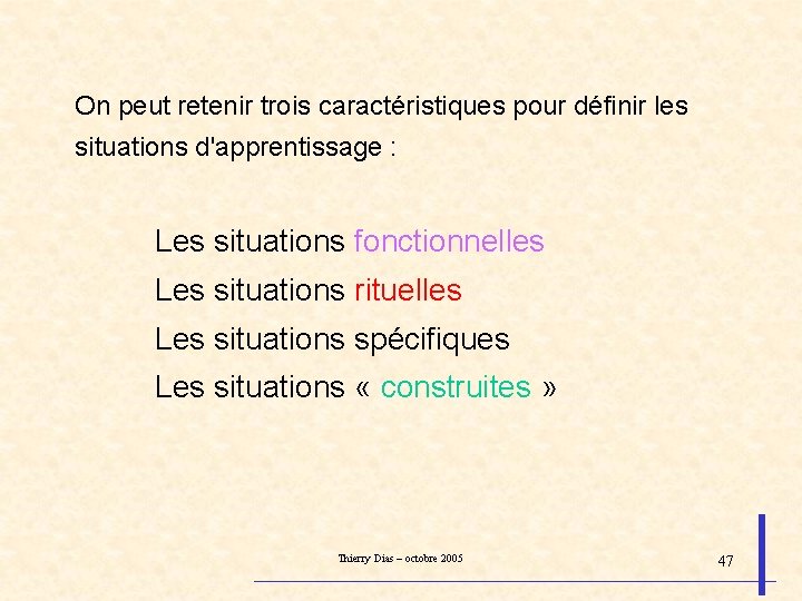 On peut retenir trois caractéristiques pour définir les situations d'apprentissage : Les situations fonctionnelles