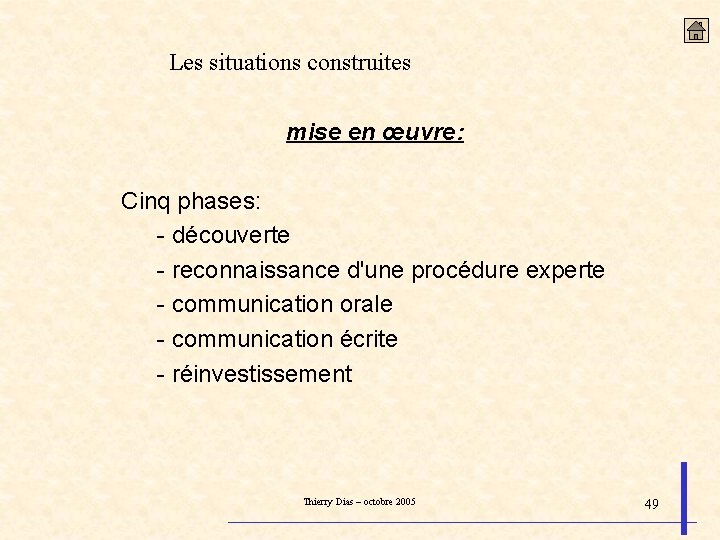 Les situations construites mise en œuvre: Cinq phases: - découverte - reconnaissance d'une procédure