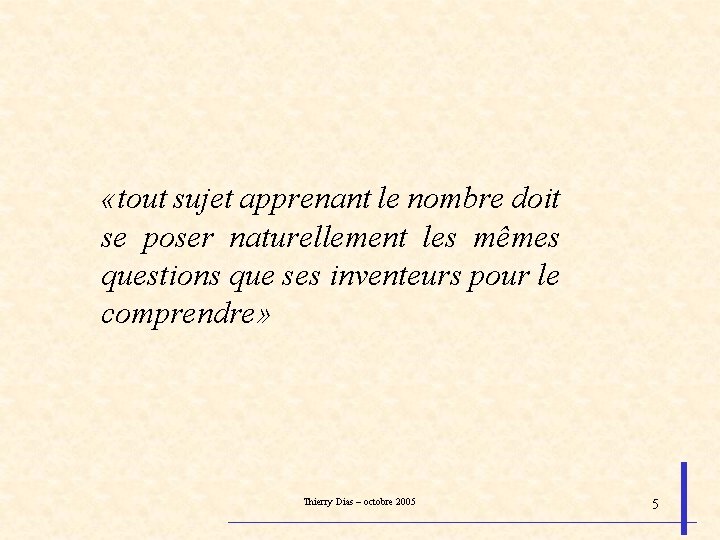  «tout sujet apprenant le nombre doit se poser naturellement les mêmes questions que