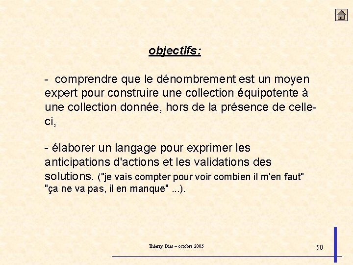 objectifs: - comprendre que le dénombrement est un moyen expert pour construire une collection