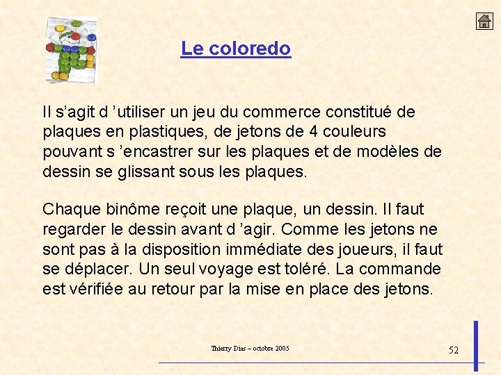 Le coloredo Il s’agit d ’utiliser un jeu du commerce constitué de plaques en