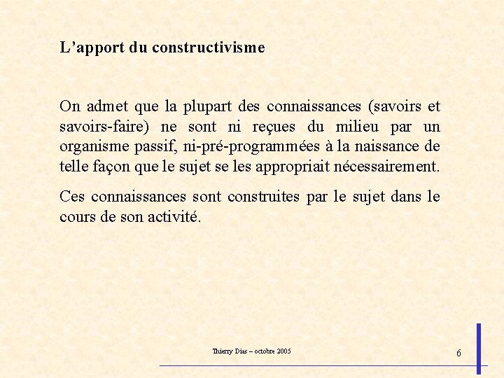 L’apport du constructivisme On admet que la plupart des connaissances (savoirs et savoirs-faire) ne