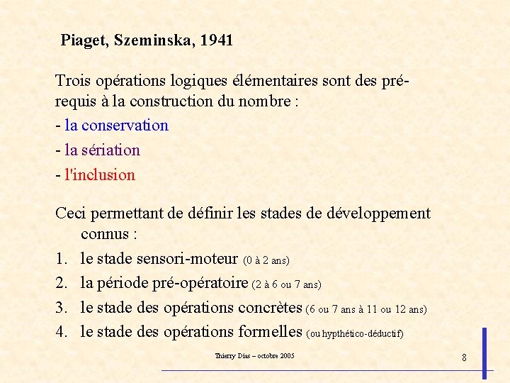 Piaget, Szeminska, 1941 Trois opérations logiques élémentaires sont des prérequis à la construction du