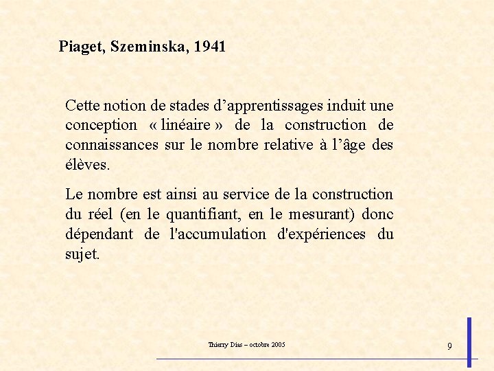 Piaget, Szeminska, 1941 Cette notion de stades d’apprentissages induit une conception « linéaire »