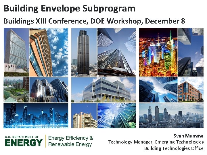Building Envelope Subprogram Buildings XIII Conference, DOE Workshop, December 8 Sven Mumme Technology Manager,