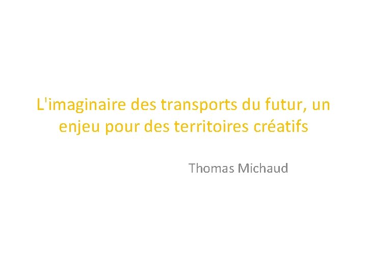 L'imaginaire des transports du futur, un enjeu pour des territoires créatifs Thomas Michaud 