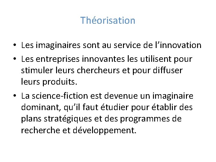 Théorisation • Les imaginaires sont au service de l’innovation • Les entreprises innovantes les