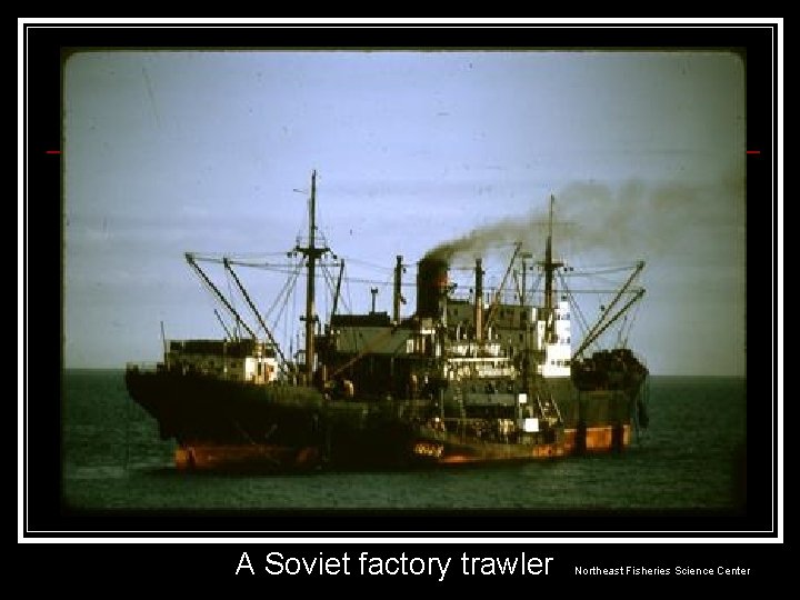 A Soviet factory trawler Northeast Fisheries Science Center 