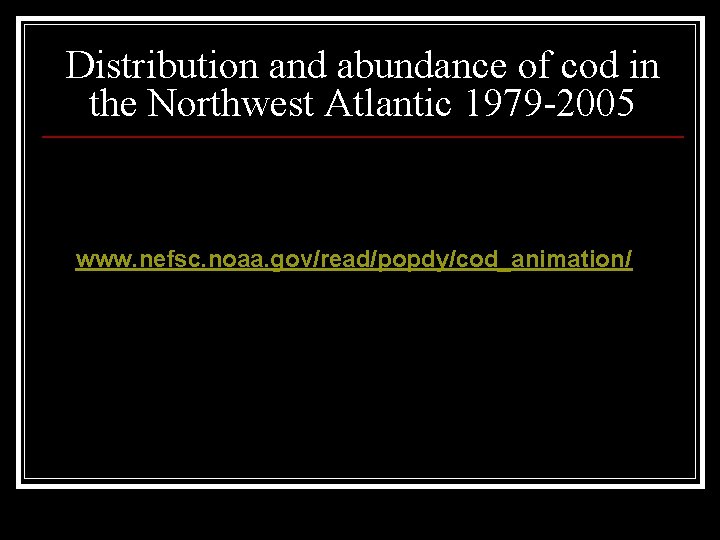 Distribution and abundance of cod in the Northwest Atlantic 1979 -2005 www. nefsc. noaa.