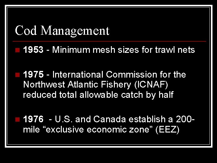 Cod Management n 1953 - Minimum mesh sizes for trawl nets n 1975 -