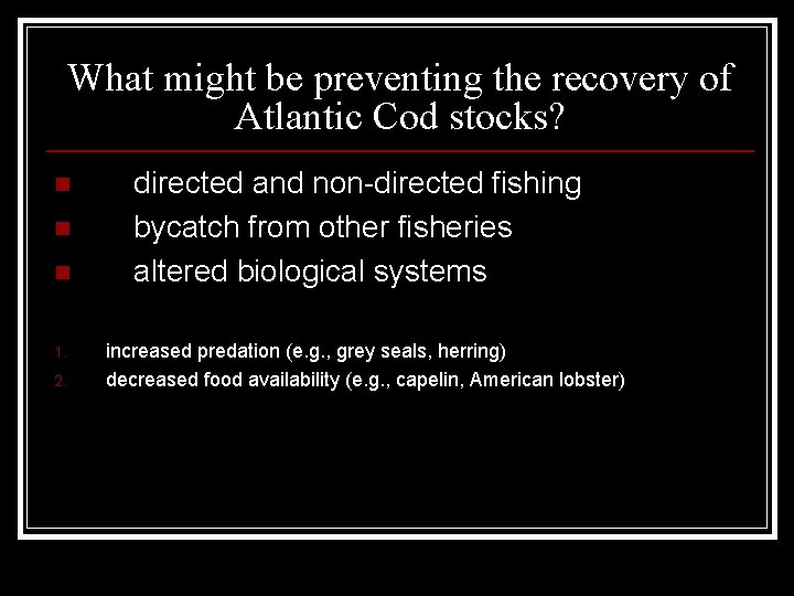 What might be preventing the recovery of Atlantic Cod stocks? n n n 1.