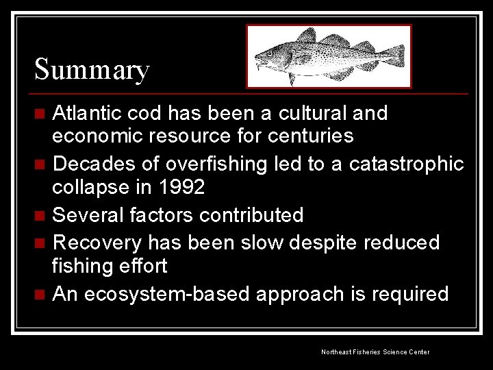 Summary Atlantic cod has been a cultural and economic resource for centuries n Decades