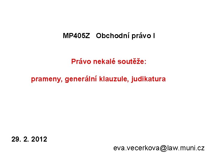 MP 405 Z Obchodní právo I Právo nekalé soutěže: prameny, generální klauzule, judikatura 29.