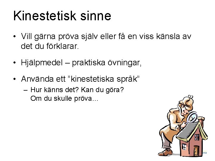 Kinestetisk sinne • Vill gärna pröva själv eller få en viss känsla av det