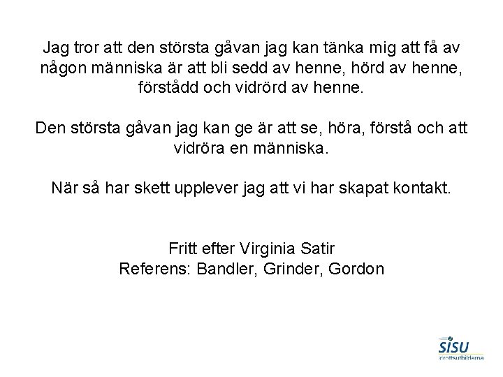 Jag tror att den största gåvan jag kan tänka mig att få av någon