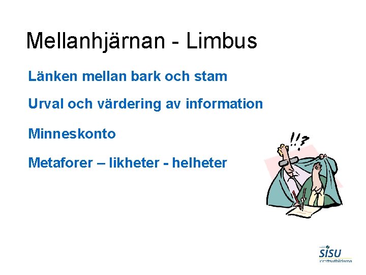 Mellanhjärnan - Limbus Länken mellan bark och stam Urval och värdering av information Minneskonto