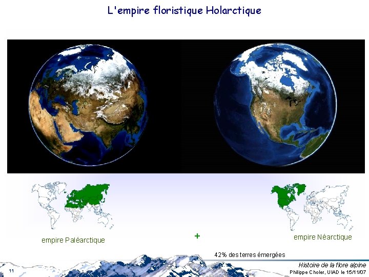L'empire floristique Holarctique empire Paléarctique + empire Néarctique 42% des terres émergées 11 Histoire L'empire floristique Holarctique empire Paléarctique + empire Néarctique 42% des terres émergées 11 Histoire