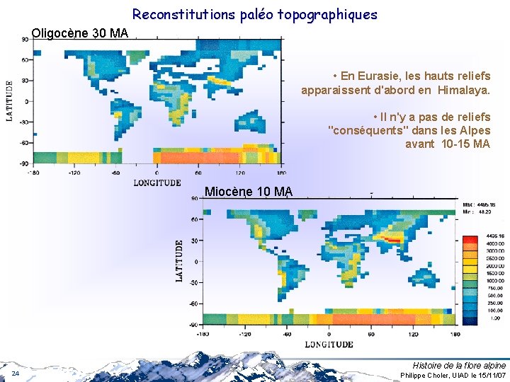 Reconstitutions paléo topographiques Oligocène 30 MA • En Eurasie, les hauts reliefs apparaissent d'abord Reconstitutions paléo topographiques Oligocène 30 MA • En Eurasie, les hauts reliefs apparaissent d'abord