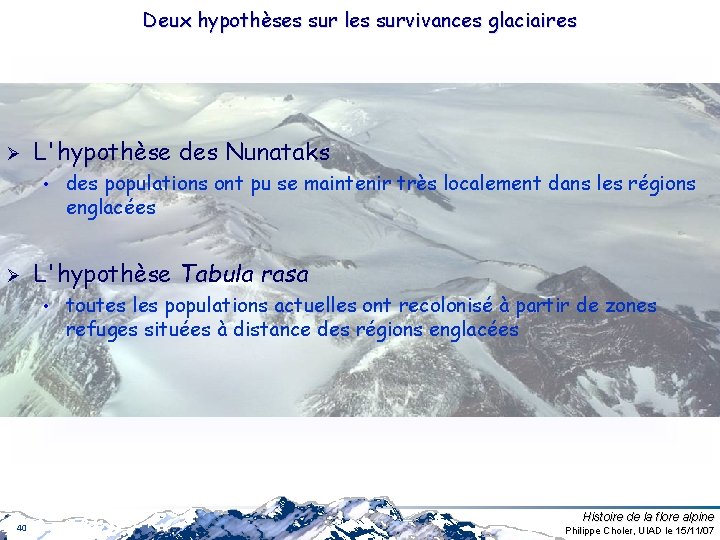 Deux hypothèses sur les survivances glaciaires Ø L'hypothèse des Nunataks • Ø L'hypothèse Tabula Deux hypothèses sur les survivances glaciaires Ø L'hypothèse des Nunataks • Ø L'hypothèse Tabula