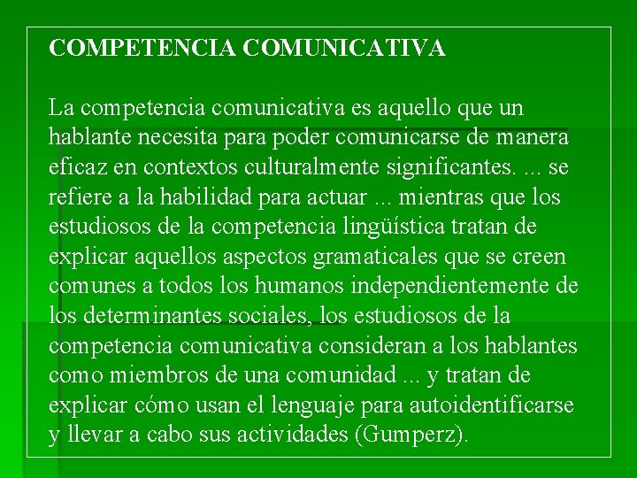 COMPETENCIA COMUNICATIVA La competencia comunicativa es aquello que un hablante necesita para poder comunicarse