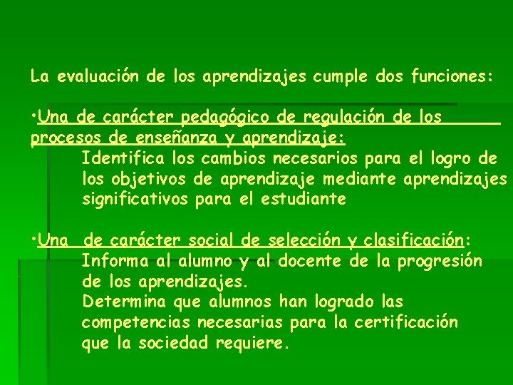 La evaluación de los aprendizajes cumple dos funciones: • Una de carácter pedagógico de