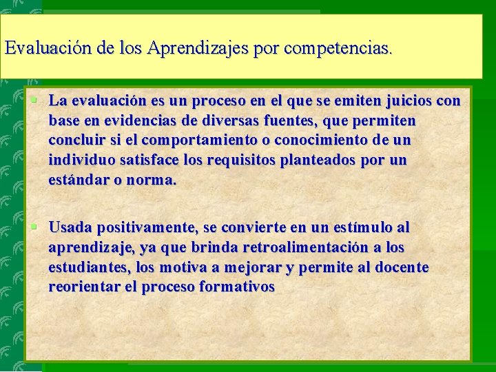 Evaluación de los Aprendizajes por competencias. § La evaluación es un proceso en el